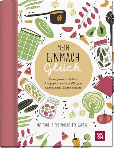 Mein Einmachglück: Ein Journal für Rezepte und Notizen rund ums Einkochen | Eintragbuch mit Einstecktasche & Stickerbogen - von @glasgefluester (Geschenke für Naturliebhaber und Gartenfreunde) von Groh