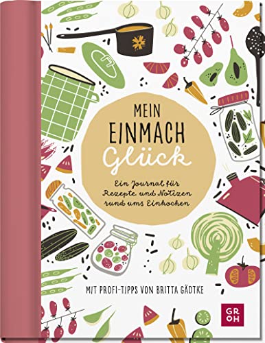 Mein Einmachglück: Ein Journal für Rezepte und Notizen rund ums Einkochen | Eintragbuch mit Einstecktasche & Stickerbogen - von @glasgefluester (Geschenke für Naturliebhaber und Gartenfreunde)