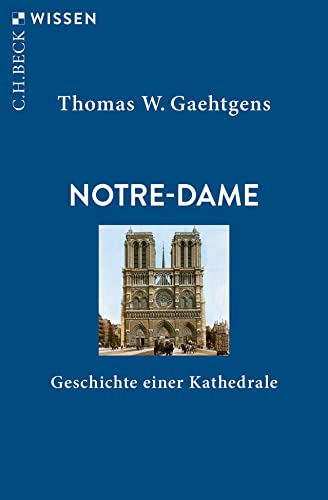 Notre-Dame: Geschichte einer Kathedrale (Beck'sche Reihe)