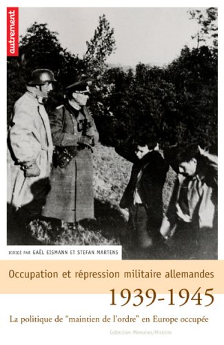Occupation et répression militaire allemandes : La politique de maintien de l'ordre en Europe occupée, 1939-1945 Occupation et répression militaire allemandes : La politique de maintien de l'ordre en Europe occupée, 1939-1945 von Editions Autrement