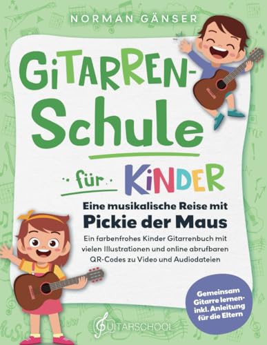 Gitarrenschule für Kinder - Eine musikalische Reise mit Pickie der Maus: Ein farbenfrohes Kinder Gitarrenbuch mit vielen Illustrationen und online abrufbaren QR-Codes zu Video und Audiodateien Gitarrenschule für Kinder - Eine musikalische Reise mit Pickie der Maus: Ein farbenfrohes Kinder Gitarrenbuch mit vielen Illustrationen und online abrufbaren QR-Codes zu Video und Audiodateien