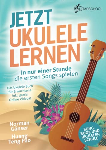 Jetzt Ukulele lernen - In nur einer Stunde die ersten Songs spielen: Das Ukulele Buch für Erwachsene inkl. gratis Online Videos! von Guitarschool