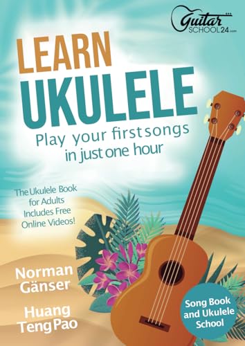 Learn Ukulele - Play Your First Songs In Just One Hour - Songbook And Ukulele School von Guitarschool