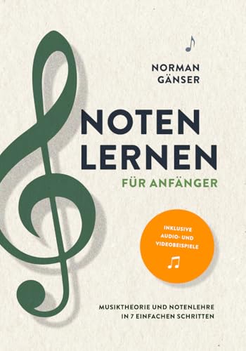 Noten lernen für Anfänger – Musiktheorie und Notenlehre in 7 einfachen Schritten inkl. Audio- und Videobeispiele Noten lernen für Anfänger – Musiktheorie und Notenlehre in 7 einfachen Schritten inkl. Audio- und Videobeispiele