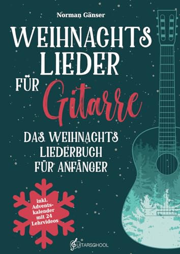 Weihnachtslieder für Gitarre - Das Weihnachtsliederbuch für Anfänger: inkl. QR-Code Zugang zu Video- und Audiodateien und Adventskalender mit 24 Lehrvideos von Guitarschool