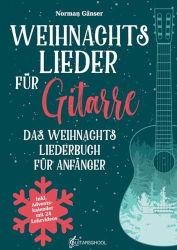 Weihnachtslieder für Gitarre - Das Weihnachtsliederbuch für Anfänger: inkl. QR-Code Zugang zu Video- und Audiodateien und Adventskalender mit 24 Lehrvideos von tredition