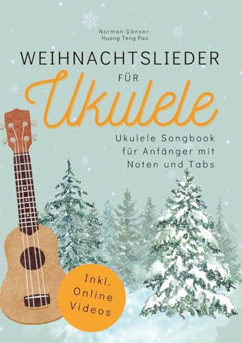 Weihnachtslieder für Ukulele - Ukulele Songbook für Anfänger mit Noten und Tabs: inkl. Online-Videos, Akkorden, Schlagmustern, Zupfmustern, Liedtexten und Fingerstyle-Versionen Weihnachtslieder für Ukulele - Ukulele Songbook für Anfänger mit Noten und Tabs: inkl. Online-Videos, Akkorden, Schlagmustern, Zupfmustern, Liedtexten und Fingerstyle-Versionen