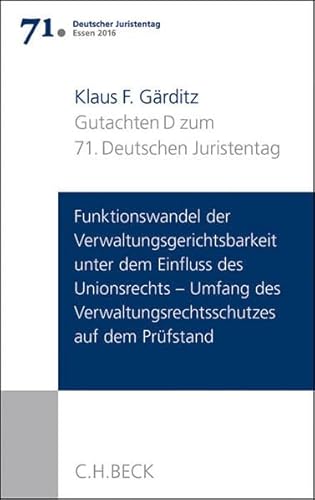 Gutachten Teil D: Funktionswandel der Verwaltungsgerichtsbarkeit unter dem Einfluss des Unionsrechts - Umfang des Verwaltungsrechtsschutzes auf dem Prüfstand