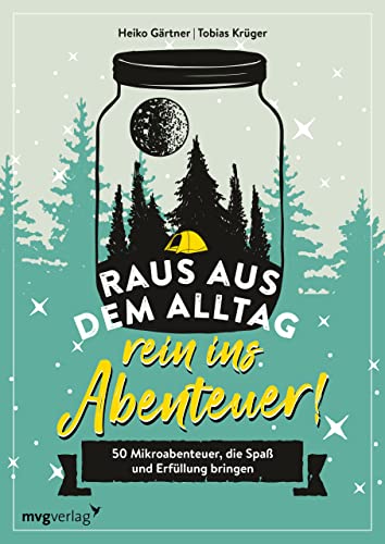 Raus aus dem Alltag, rein ins Abenteuer!: 50 Mikroabenteuer, die Spaß und Erfüllung bringen. Konkrete Tipps, Anleitungen und viele Variationsmöglichkeiten für Indoor und Outdoor Raus aus dem Alltag, rein ins Abenteuer!: 50 Mikroabenteuer, die Spaß und Erfüllung bringen. Konkrete Tipps, Anleitungen und viele Variationsmöglichkeiten für Indoor und Outdoor von MVG Moderne Vlgs. Ges.