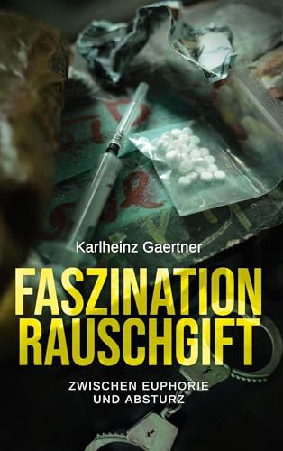 Faszination Rauschgift: Zwischen Euphorie und Absturz von Book on Demand