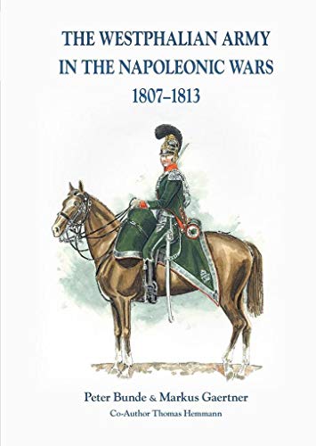 The Westphalian Army in the Napoleonic Wars 1807-1813 von Zeughaus Verlag GmbH