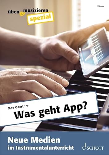 Was geht App?: Neue Medien im Instrumentalunterricht (üben & musizieren spezial)
