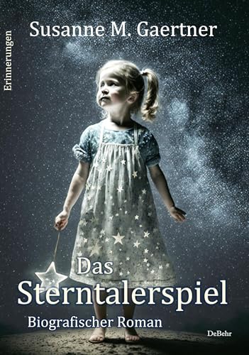 Das Sterntalerspiel - Biografischer Roman - Erinnerungen von Verlag DeBehr