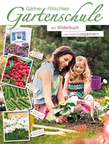 Gärtner Pötschkes Gartenschule: Ein Bilderbuch zum einfach Losgärtnern