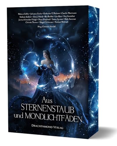 Aus Sternenstaub und Mondlichtfäden: Traumhafte Fairytale-Fantasy mit Farbschnitt-Garantie (Eine märchenhafte Anthologie) von Drachenmond Verlag GmbH