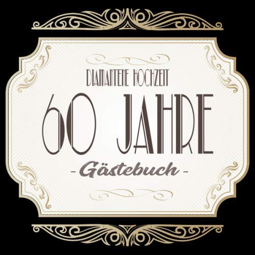 Diamantene Hochzeit Gästebuch 60 Jahre: Diamantene Hochzeit 60 Jahre Gästebuch zum Hochzeitstag nach 60 Jahren. Zum Eintragen von Glückwünsche und ... Format. Motiv : Gold Banner Schnörkel Retro