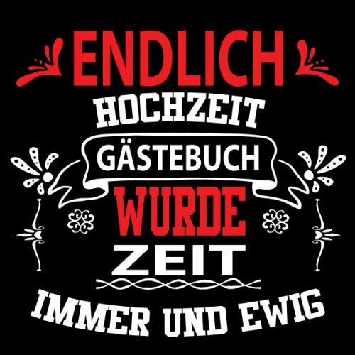 Endlich Hochzeit Gästebuch für immer und Ewig: Hochzeitsgästebuch zur Hochzeit.Alles gute dem Brautpaar ! Zum Eintragen von Glückwünsche und Fotos im ... Format. Motiv : Blumen Banner Retro Vintage von Independently published