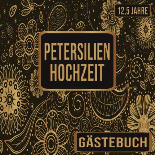 Petersilienhochzeit Gästebuch 12,5 Jahre: Petersilien Hochzeit 12,5 Jahre Gästebuch zum Hochzeitstag nach 12,5 Jahren. Zum Eintragen von Glückwünsche ... : Blumen Banner Retro Vintage Floral Gold von Independently published