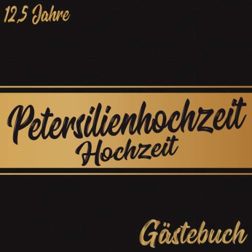 Petersilienhochzeit Gästebuch 12,5 Jahre: Petersilien Hochzeit 12,5 Jahre Gästebuch zum Hochzeitstag nach 12,5 Jahren. Zum Eintragen von Glückwünsche ... : Gold Schwarz Vintage Verziert Schnörkel