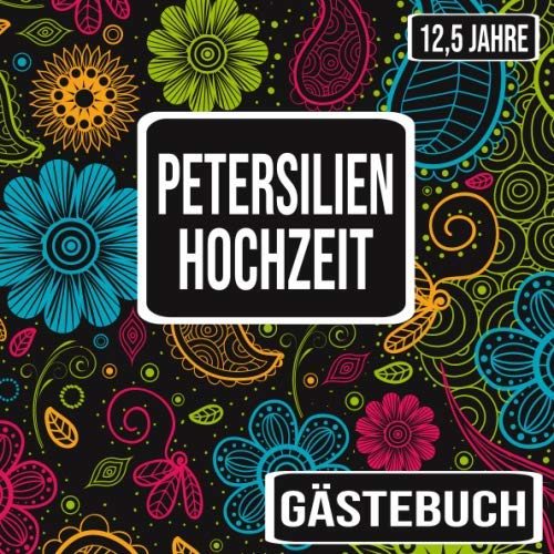 Petersilienhochzeit Gästebuch 12,5 Jahre: Petersilien Hochzeit 12,5 Jahre Gästebuch zum Hochzeitstag nach 12,5 Jahren. Zum Eintragen von Glückwünsche ... Motiv : Blumen Banner Retro Vintage Floral