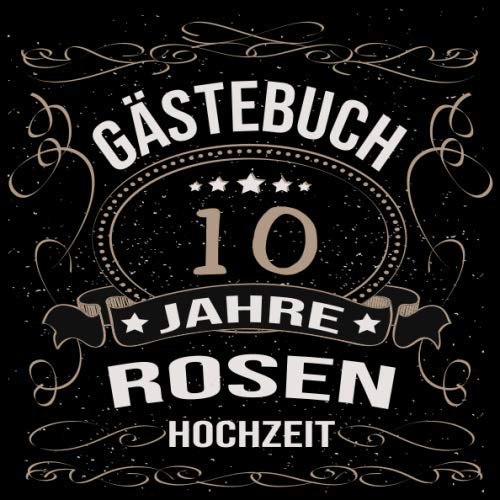 Rosenhochzeit Gästebuch 10 Jahre: Rosen Hochzeit 10 Jahre Gästebuch zum Hochzeitstag nach 10 Jahren. Zum Eintragen von Glückwünsche und Fotos im ... Gold Edel Schwarz Vintage Retro Luftschlangen