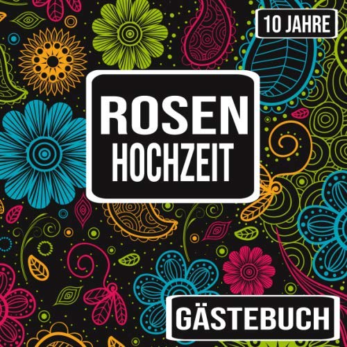 Rosenhochzeit Gästebuch 10 Jahre: Rosen Hochzeit 10 Jahre Gästebuch zum Hochzeitstag nach 10 Jahren. Zum Eintragen von Glückwünsche und Fotos im ... Motiv : Blumen Banner Retro Vintage Floral