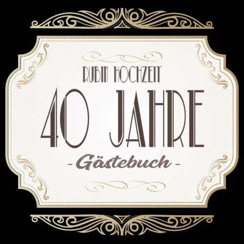 Rubinhochzeit Gästebuch 40 Jahre: Rubin Hochzeit 40 Jahre Gästebuch zum Hochzeitstag nach 40 Jahren. Zum Eintragen von Glückwünsche und Fotos im ... Format. Motiv : Gold Banner Schnörkel Retro