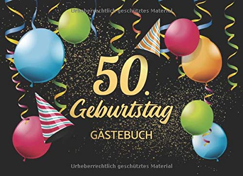 50. Geburtstag Gästebuch: Gästebuch Album - 50 Jahre Geschenkidee Für Glückwünsche - Geschenk für Männer und Frauen als Erinnerung; Motiv: Schwarz Gold Bunt Luftballons von Independently published