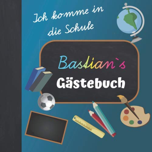 Ich komme in die Schule Bastian Gästebuch: Gästebuch zur Einschulung Junge mit Name / Erinnerungsalbum zum Schulanfang / Einschulungsgeschenke Jungen personalisiert zur Schuleinführung Ich komme in die Schule Bastian Gästebuch: Gästebuch zur Einschulung Junge mit Name / Erinnerungsalbum zum Schulanfang / Einschulungsgeschenke Jungen personalisiert zur Schuleinführung