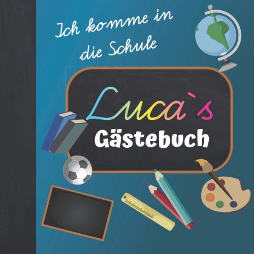 Ich komme in die Schule Luca Gästebuch: Gästebuch zur Einschulung Junge mit Name / Erinnerungsalbum zum Schulanfang / Einschulungsgeschenke Jungen personalisiert zur Schuleinführung Ich komme in die Schule Luca Gästebuch: Gästebuch zur Einschulung Junge mit Name / Erinnerungsalbum zum Schulanfang / Einschulungsgeschenke Jungen personalisiert zur Schuleinführung von Independently published