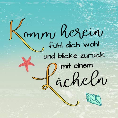 Komm herein fühl dich wohl und blicke zurück mit einem Lächeln: Gästebuch quadratisch für Feriengäste in der Ferienwohnung / Ferienhaus oder im Hotel / Geschenk für Ferienhausbesitzer Komm herein fühl dich wohl und blicke zurück mit einem Lächeln: Gästebuch quadratisch für Feriengäste in der Ferienwohnung / Ferienhaus oder im Hotel / Geschenk für Ferienhausbesitzer