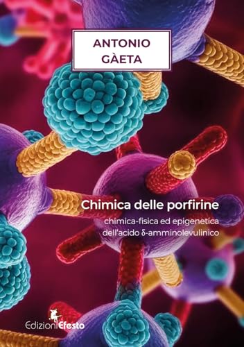 Chimica delle porfirine. Chimica-fisica ed epigenetica dell'acido d-amminolevulinico (Circuli dimensio) von Edizioni Efesto