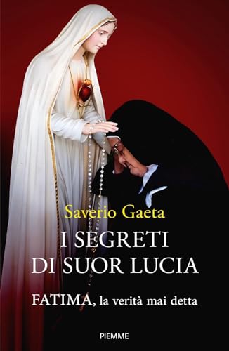 I segreti di suor Lucia. Fatima, la verità mai detta (Religione e Spiritualità)