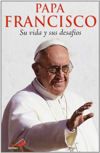 Papa Francisco : su vida y sus desafíos (Caminos, Band 51) von Editorial San Pablo