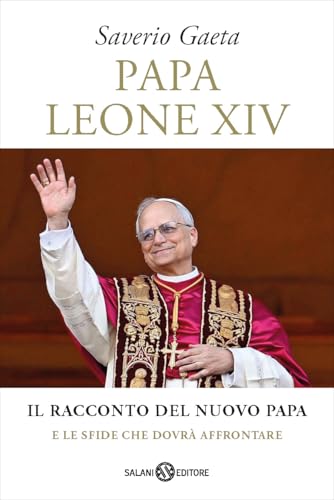 Papa Leone XIV. Il racconto del nuovo papa e le sfide che dovrà affrontare von Salani