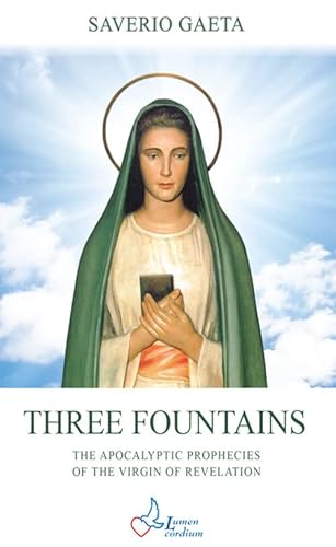 Three Fountains: The apocalyptic prophecies of the Virgin of Revelation von 9783907227022