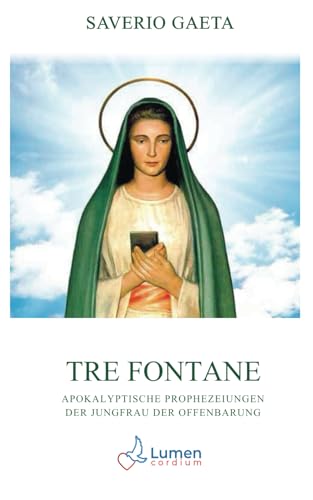 Tre Fontane: Apokalyptische Prophezeiungen der Jungfrau der Offenbarung
