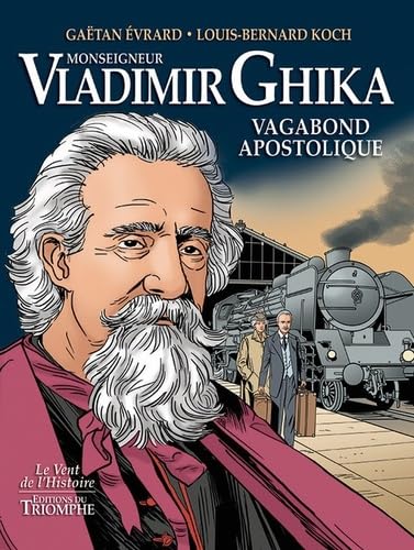 Monseigneur Vladimir Ghika - Vagabond apostolique