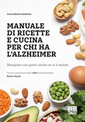 Manuale di ricette e cucina per chi ha l'alzheimer. Mangiare con gusto anche se si è malati (Sociale & sanità) von Maggioli Editore