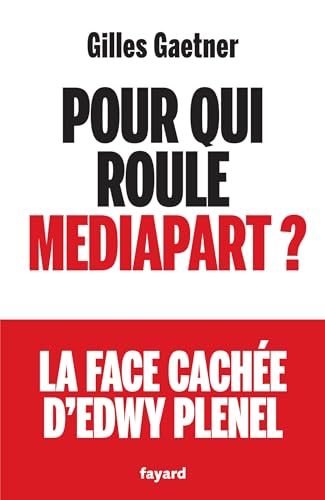 Pour qui roule Mediapart ?: La face cachée d'Edwy Prenel von FAYARD