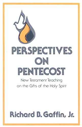 Perspectives on Pentecost: New Testament Teaching on the Gifts of the Holy Spirit Perspectives on Pentecost: New Testament Teaching on the Gifts of the Holy Spirit