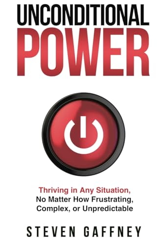 Unconditional Power: Thriving in Any Situation, No Matter How Frustrating, Complex, or Unpredictable von Rivertowns Books