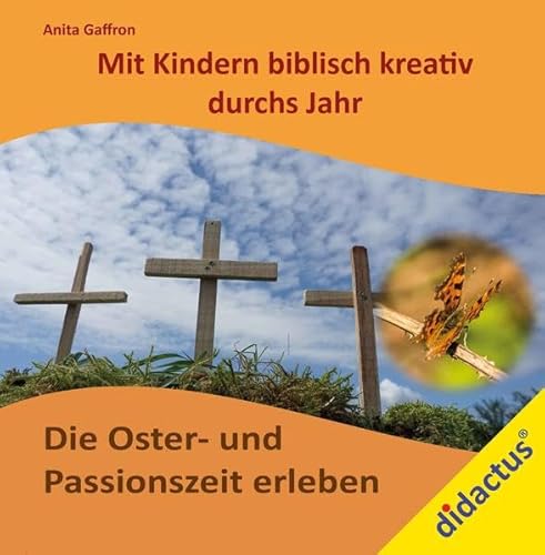 Religiöses Erleben mit Kindern: Die Oster- und Passionszeit erleben: Religiöses Erleben mit Kindern