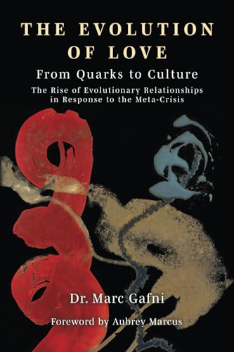 Evolution of Love from Quarks to Culture: The Rise of Evolutionary Relationships in Response to the Meta-Crisis von World Philosophy & Religion Press