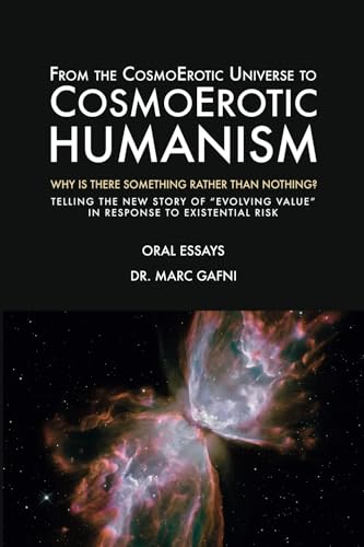 From the CosmoErotic Universe to CosmoErotic Humanism: Why Is There Something Rather Than Nothing: Telling the New Story of Evolving Value in Response ... Risk (Eros Mystery School - Oral Essays) von Integral Wisdom Publishing - A division of Integral Publishers