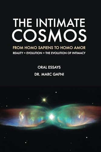 The Intimate Cosmos: From Homo Sapiens to Homo Amor: Reality = Evolution = The Evolution of Intimacy (Eros Mystery School - Oral Essays) von Integral Wisdom Publishing - A division of Integral Publishers