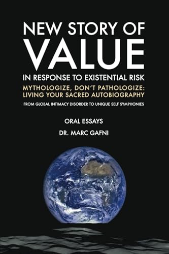 The New Story of Value in Response to Existential Risk: Mythologize, Don’t Pathologize: Living Your Sacred Autobiography: From Global Intimacy ... (Eros Mystery School - Oral Essays) von Integral Wisdom Publishing - A division of Integral Publishers