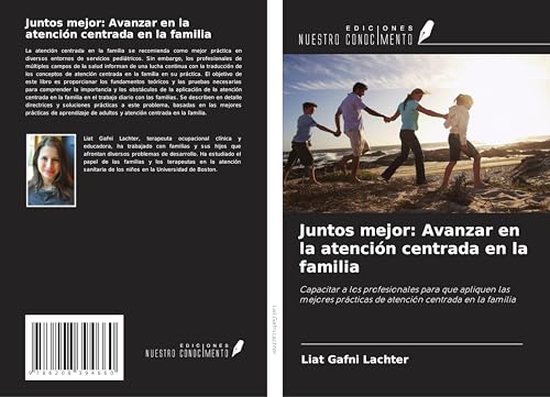Juntos mejor: Avanzar en la atención centrada en la familia: Capacitar a los profesionales para que apliquen las mejores prácticas de atención centrada en la familia von Ediciones Nuestro Conocimiento