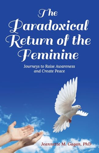 The Paradoxical Return of the Feminine: Journeys to Raise Awareness and Create Peace von ARPress
