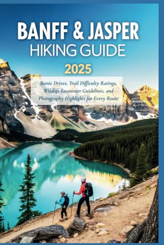 Banff & Jasper Hiking Guide 2025: Scenic Drives, Trail Difficulty Ratings, Wildlife Encounter Guidelines, and Photography Highlights for Every Route Banff & Jasper Hiking Guide 2025: Scenic Drives, Trail Difficulty Ratings, Wildlife Encounter Guidelines, and Photography Highlights for Every Route von Independently published